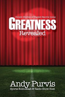 Greatness Revealed - Andy Purvis