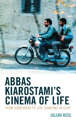 Abbas Kiarostami's Cinema of Life - Julian Rice