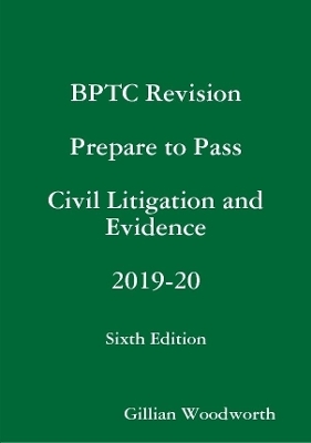 BPTC Revision Prepare to Pass Civil Litigation and Evidence 2019-20 Sixth Edition - Gillian Woodworth