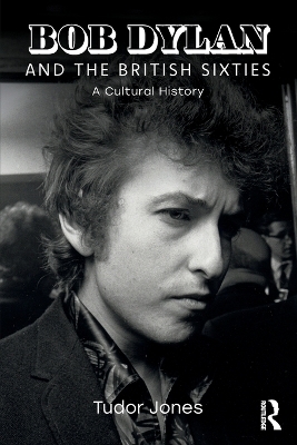 Bob Dylan and the British Sixties - Tudor Jones
