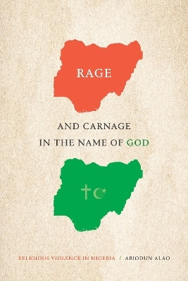 Rage and Carnage in the Name of God - Abiodun Alao