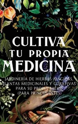 Cultiva Tu Propia Medicina - Ava Green, Kate Bensinger