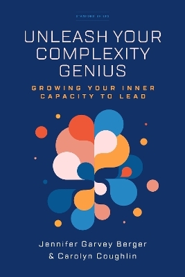 Unleash Your Complexity Genius - Jennifer Garvey Berger, Carolyn Coughlin