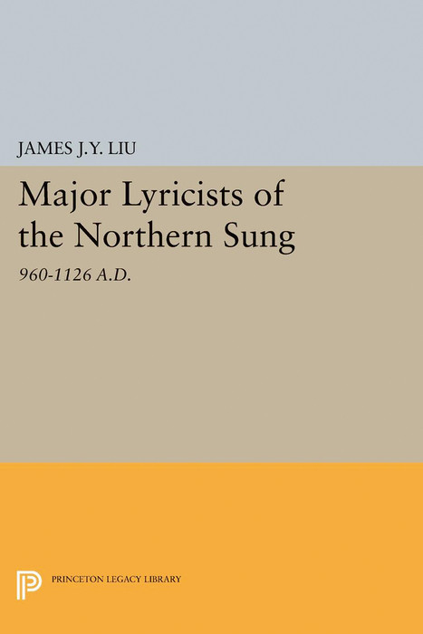 Major Lyricists of the Northern Sung - James J.Y. Liu