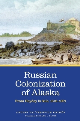 Russian Colonization of Alaska - Andrei Val’terovich Grinëv