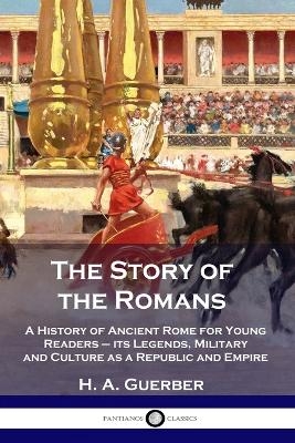 The Story of the Romans - H A Guerber