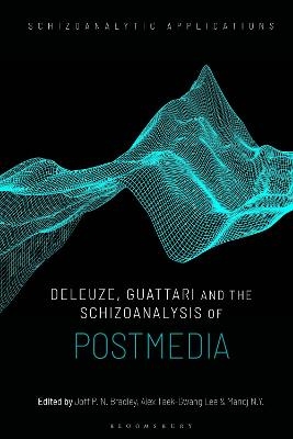 Deleuze, Guattari and the Schizoanalysis of Postmedia - 