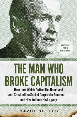 The Man Who Broke Capitalism - David Gelles