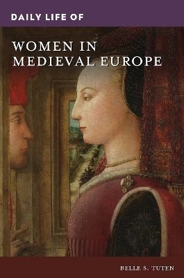 Daily Life of Women in Medieval Europe - Belle S. Tuten