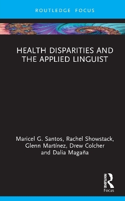 Health Disparities and the Applied Linguist - Maricel G. Santos, Rachel Showstack, Glenn Martínez, ew Colcher, Dalia Magaña