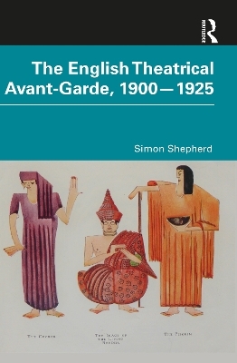 The English Theatrical Avant-Garde 1900-1925 - Simon Shepherd