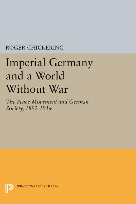 Imperial Germany and a World Without War - Roger Chickering