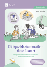 Ethikgeschichten kreativ - Klasse 3 und 4 - Anne Scheller