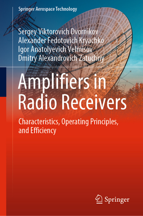 Amplifiers in Radio Receivers - Sergey Viktorovich Dvornikov, Alexander Fedotovich Kryachko, Igor Anatolyevich Velmisov, Dmitry Alexandrovich Zatuchny