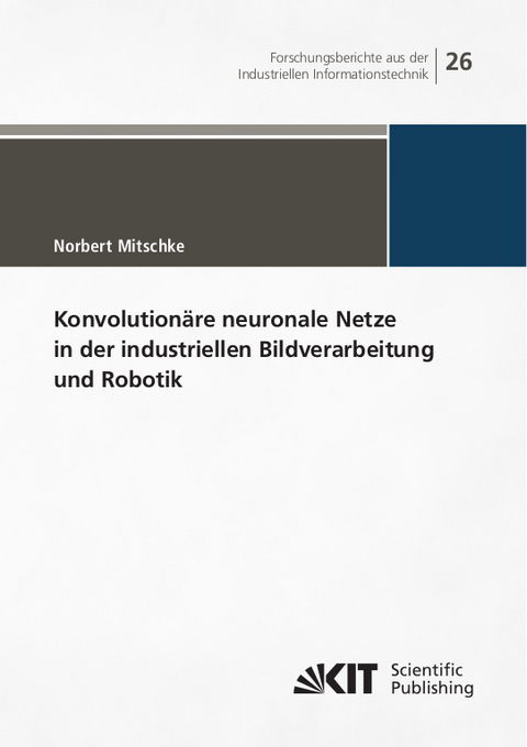 Konvolutionäre neuronale Netze in der industriellen Bildverarbeitung und Robotik - Mitschke Mitschke  Norbert
