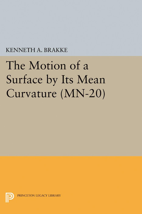 Motion of a Surface by Its Mean Curvature. (MN-20) -  Kenneth A. Brakke