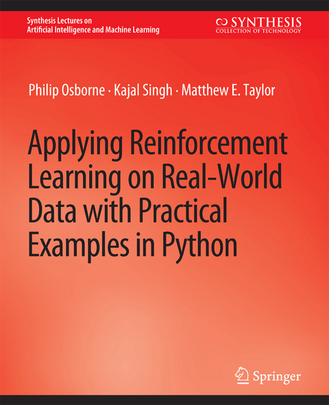 Applying Reinforcement Learning on Real-World Data with Practical Examples in Python - Philip Osborne, Kajal Singh, Matthew E. Taylor