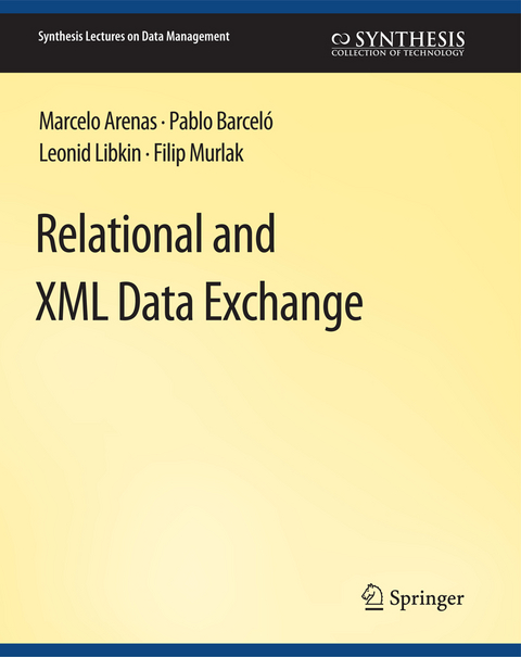 Relational and XML Data Exchange - Marcelo Arenas, Pablo Barcelo, Leonid Libkin, Filip Murlak