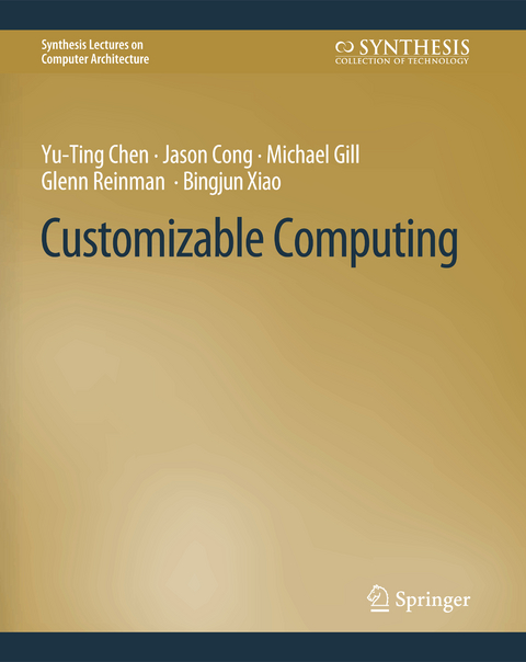 Customizable Computing - Yu-Ting Chen, Jason Cong, Michael Gill, Glenn Reinman, Bingjun Xiao