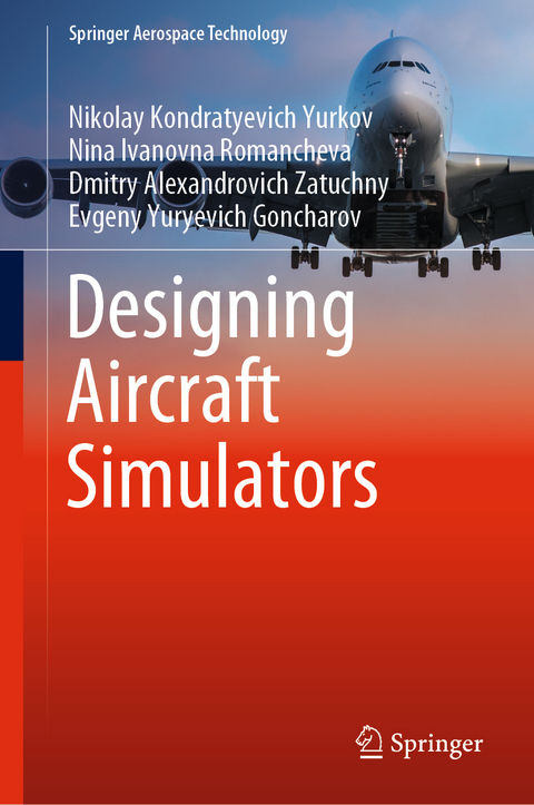 Designing Aircraft Simulators - Nikolay Kondratyevich Yurkov, Nina Ivanovna Romancheva, Dmitry Alexandrovich Zatuchny, Evgeny Yuryevich Goncharov