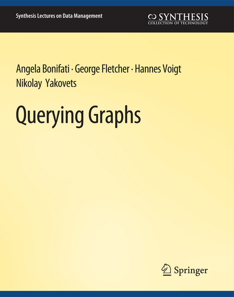 Querying Graphs - Angela Bonifati, George Fletcher, Hannes Voigt, Nikolay Yakovets