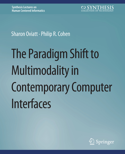 The Paradigm Shift to Multimodality in Contemporary Computer Interfaces - Sharon Oviatt, Philip R. Cohen