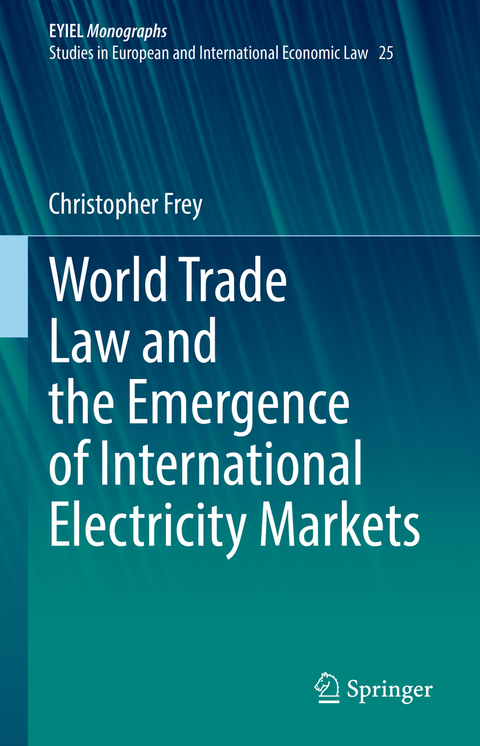 World Trade Law and the Emergence of International Electricity Markets - Christopher Frey