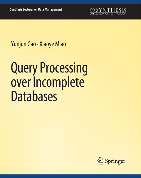 Query Processing over Incomplete Databases - Yunjun Gao, Xiaoye Miao