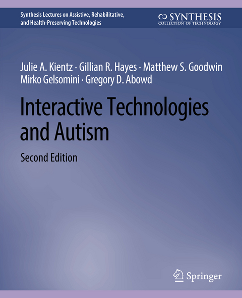 Interactive Technologies and Autism, Second Edition - Julie A. Kientz, Gillian R. Hayes, Matthew S. Goodwin, Mirko Gelsomini, Gregory D. Abowd, Gregory Abowd