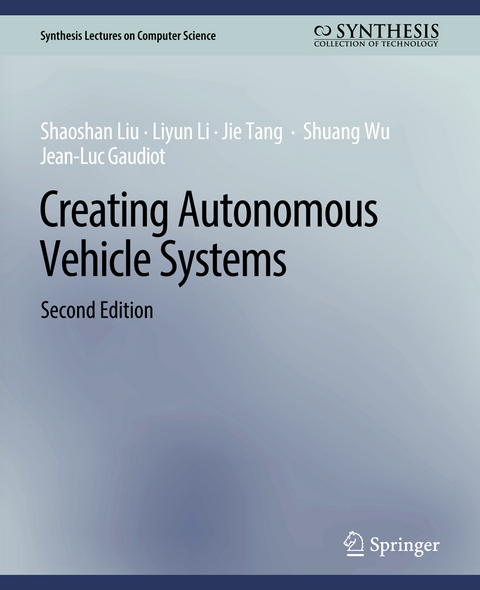 Creating Autonomous Vehicle Systems, Second Edition - Shaoshan Liu, LIYUN LI, Jie Tang, Shuang Wu, Jean-Luc Gaudiot