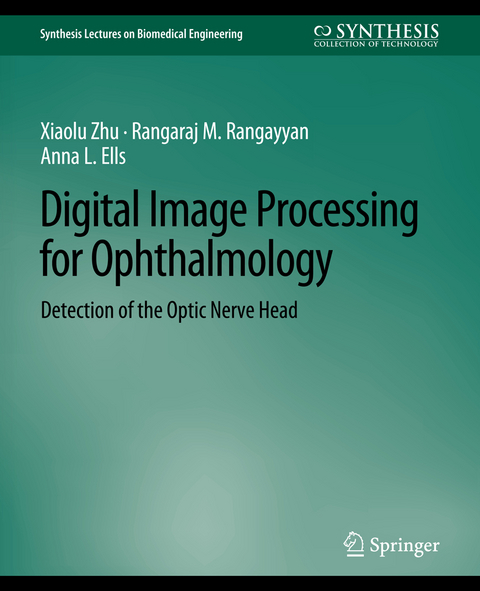 Digital Image Processing for Ophthalmology - Xiaolu Zhu, Rangaraj Rangayyan, Anna L. Ells