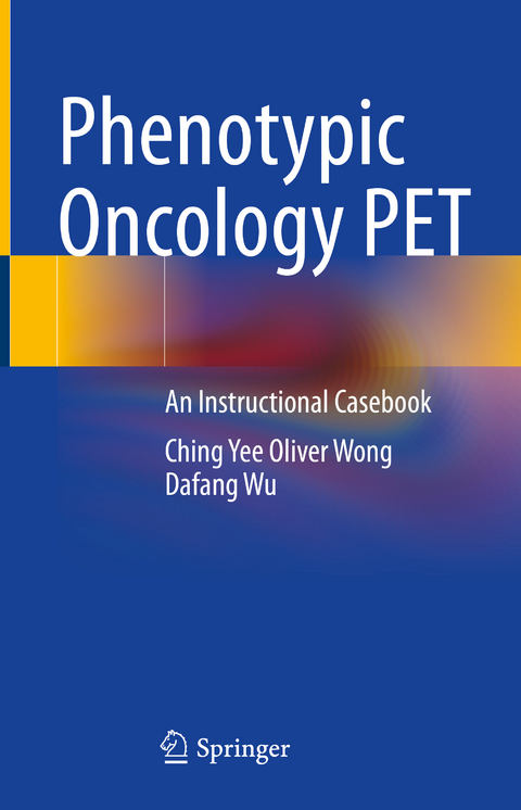 Phenotypic Oncology PET - Ching Yee Oliver Wong, Dafang Wu