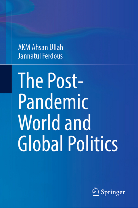 The Post-Pandemic World and Global Politics - A K M Ahsan Ullah, Jannatul Ferdous