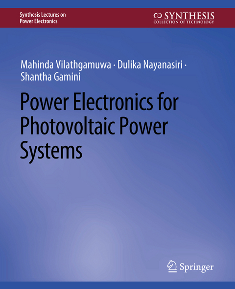 Power Electronics for Photovoltaic Power Systems - Mahinda Vilathgamuwa, Dulika Nayanasiri, Shantha Gamini