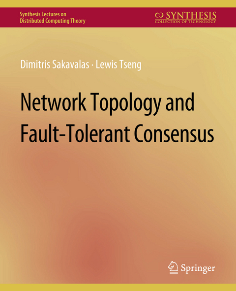 Network Topology and Fault-Tolerant Consensus - Dimitris Sakavalas, Lewis Tseng