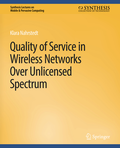 Quality of Service in Wireless Networks Over Unlicensed Spectrum - Klara Nahrstedt