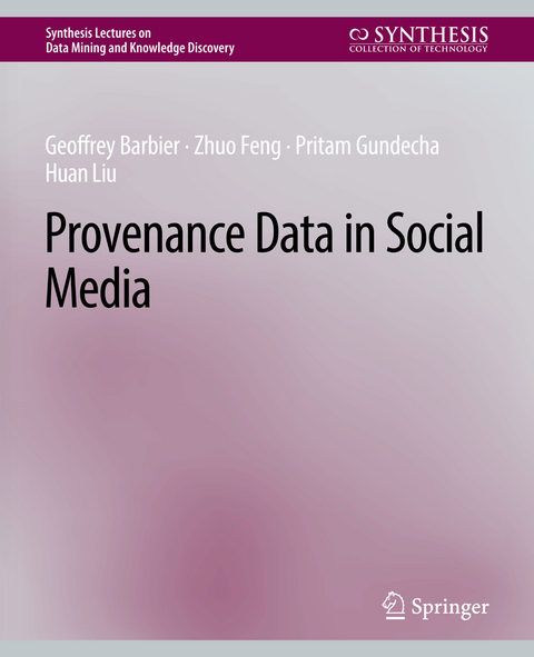 Provenance Data in Social Media - Geoffrey Barbier, Zhuo Feng, Pritam Gundecha, Huan Liu