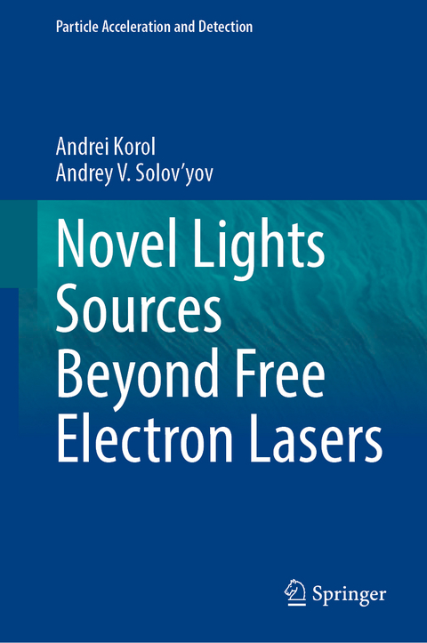 Novel Lights Sources Beyond Free Electron Lasers - Andrei Korol, Andrey V. Solov'yov