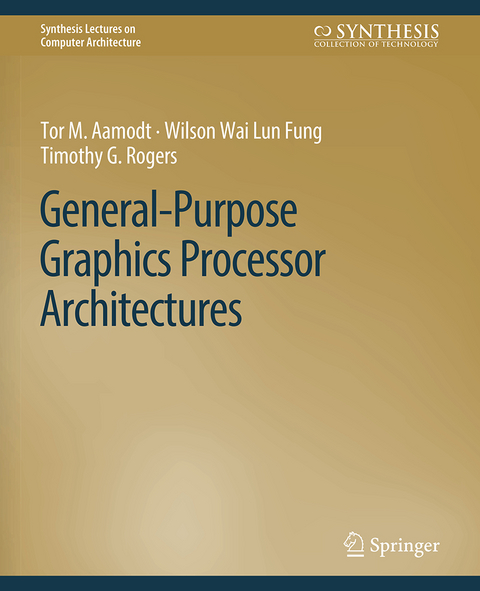 General-Purpose Graphics Processor Architectures - Tor M. Aamodt, Wilson Wai Lun Fung, Timothy G. Rogers