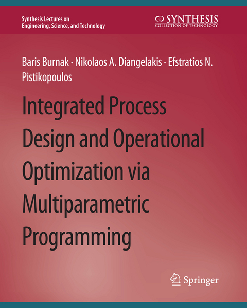 Integrated Process Design and Operational Optimization via Multiparametric Programming - Baris Burnak, Nikolaos A. Diangelakis, Efstratios N. Pistikopoulos