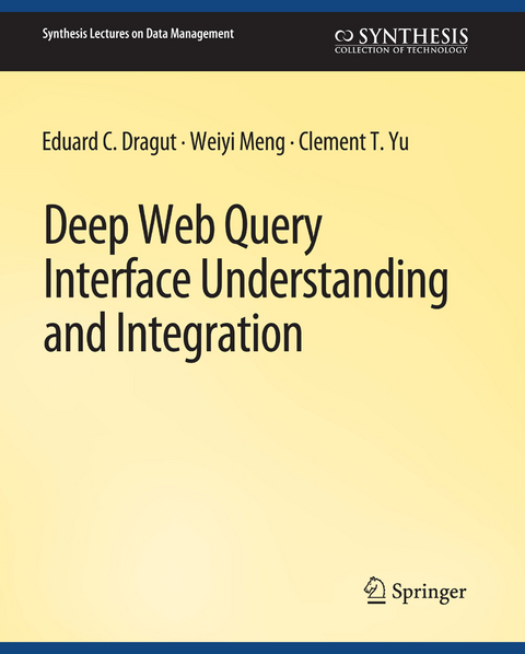 Deep Web Query Interface Understanding and Integration - Eduard C. Dragut, Weiyi Meng, Clement Yu