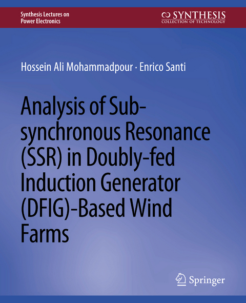 Analysis of Sub-synchronous Resonance (SSR) in Doubly-fed Induction Generator (DFIG)-Based Wind Farms - Hossein Ali Mohammadpour, Enrico Santi