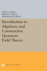Introduction to Algebraic and Constructive Quantum Field Theory - John C. Baez, Irving E. Segal, Zhengfang Zhou