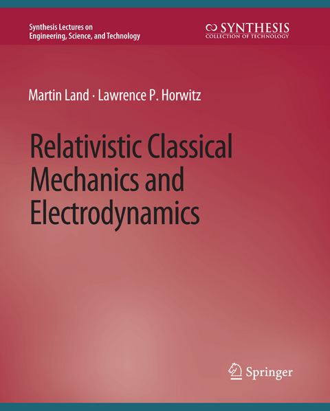 Relativistic Classical Mechanics and Electrodynamics - Martin Land, Lawrence P. Horwitz