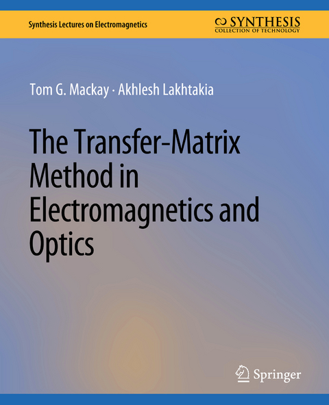 The Transfer-Matrix Method in Electromagnetics and Optics - Tom G. Mackay, Akhlesh Lakhtakia