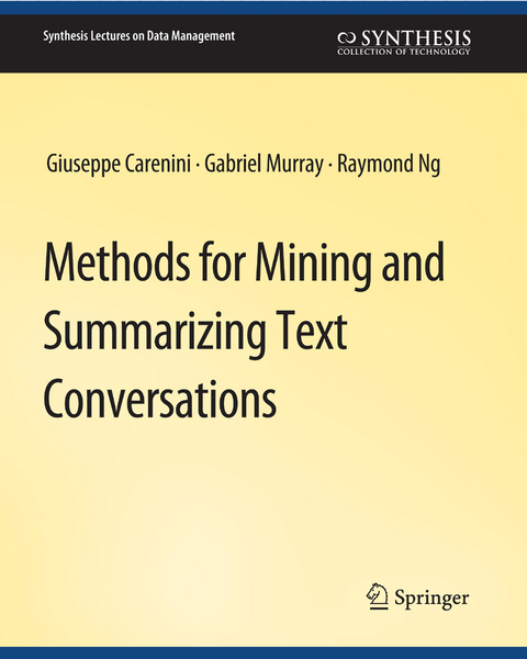 Methods for Mining and Summarizing Text Conversations - Giuseppe Carenini, Raymond Ng, Gabriel Murray