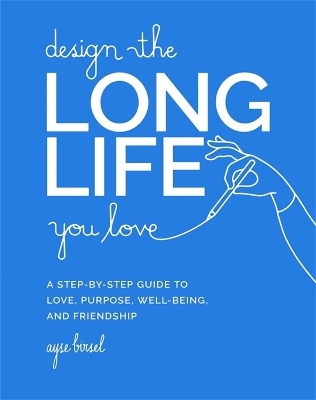 Design the Long Life You Love - Ayse Birsel