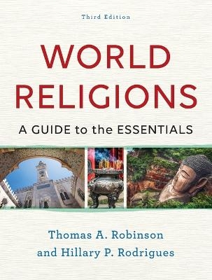 World Religions – A Guide to the Essentials - Thomas A. Robinson, Hillary P. Rodrigues