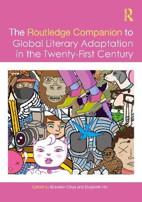 The Routledge Companion to Global Literary Adaptation in the Twenty-First Century - 