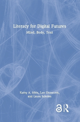 Literacy for Digital Futures - Kathy A. Mills, Len Unsworth, Laura Scholes